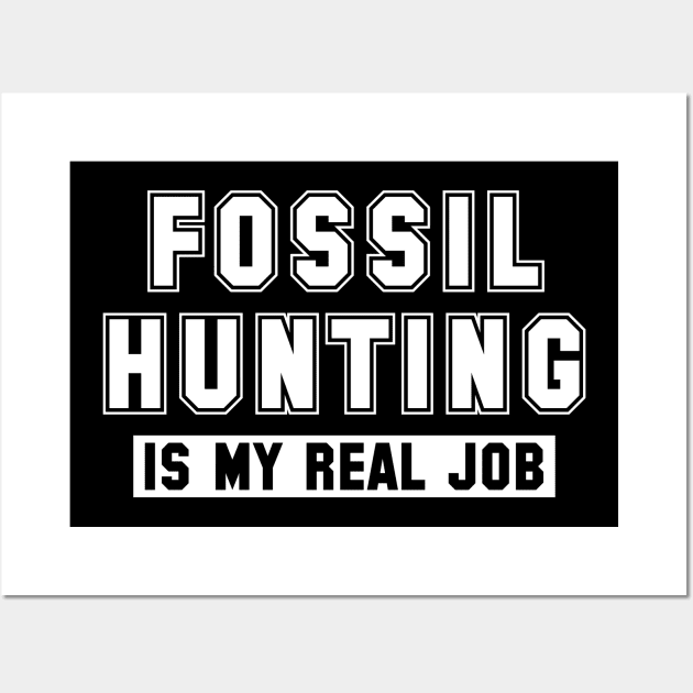 Fossil Hunting Is My Real Job Wall Art by Crimson Leo Designs